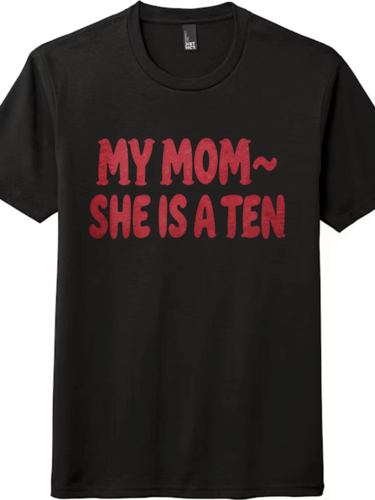 MY MOM SHE IS A TEN Graphic Tee - Funny Mother s Day Gift, Unisex T-Shirt XXXL