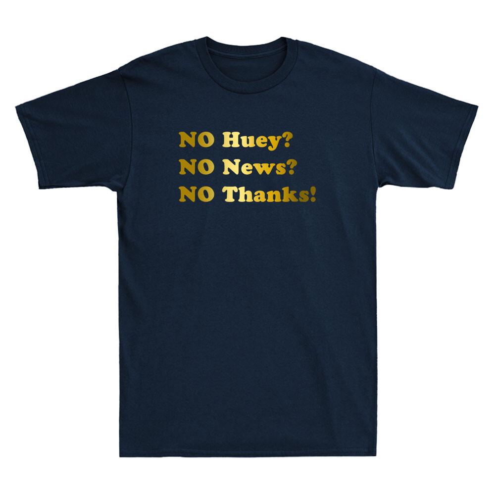 No Huey No News No Thanks Funny Quote Joke Golden Print Novelty Men T-shirt XXXXL