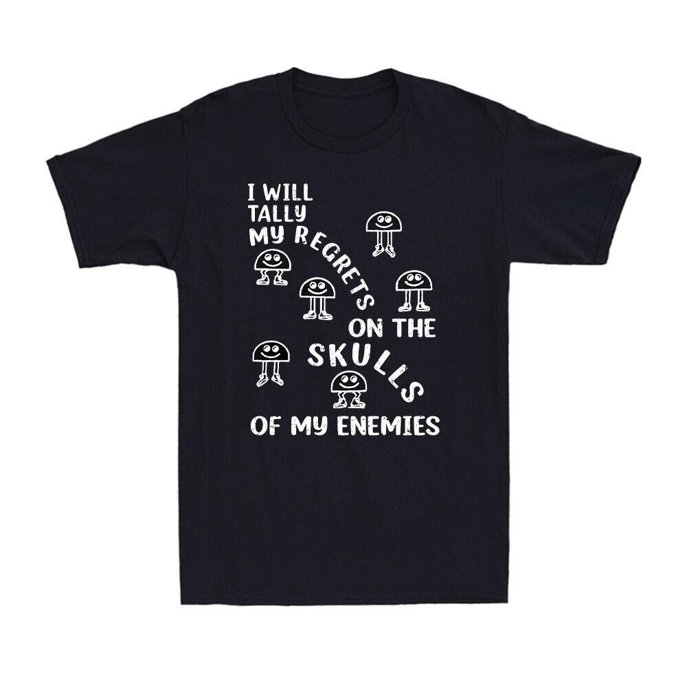 I Will Tally My Regrets On The Skulls Of My Enemies Funny Joke Men s T-Shirt M
