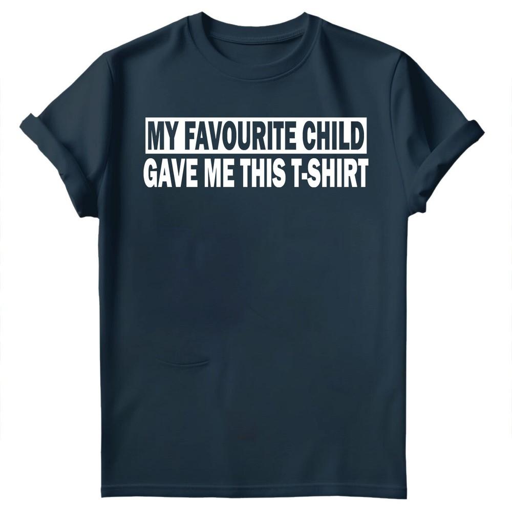 My Favourite Child Gave Me Shirt Fathers Day Unisexs Novelty Birthday TShirts FD