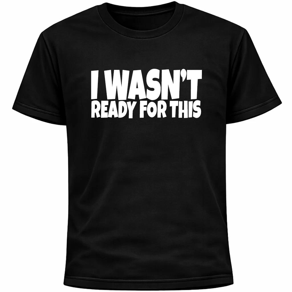 

I Wasn’t Ready For This Shirt | Funny Social Anxiety Humor Tee M