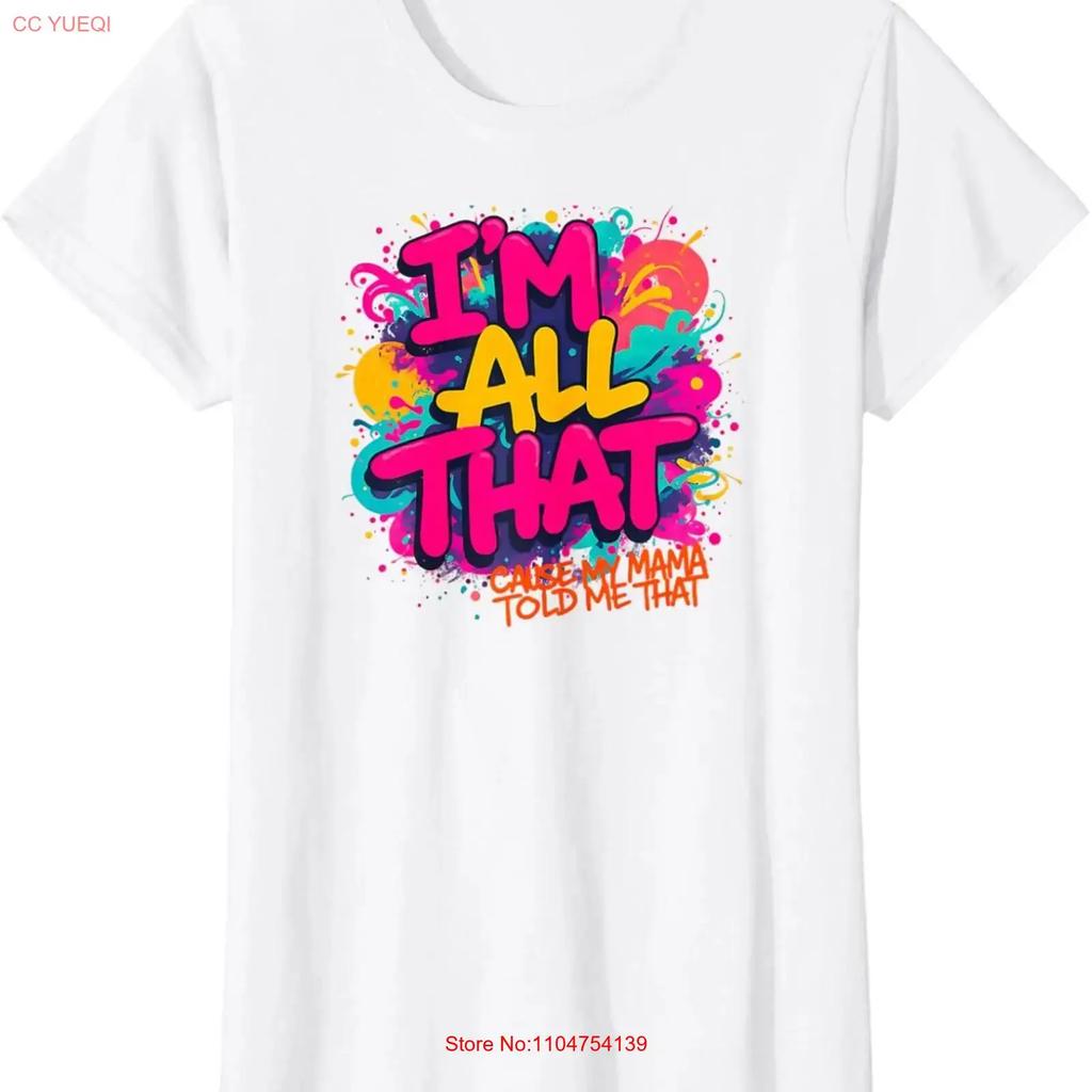 Im All That Cause My Mama Told Me T Shirt Vintage Washed Unisex Stretched Breathable Top For Everyday Wear Graphic Slightly