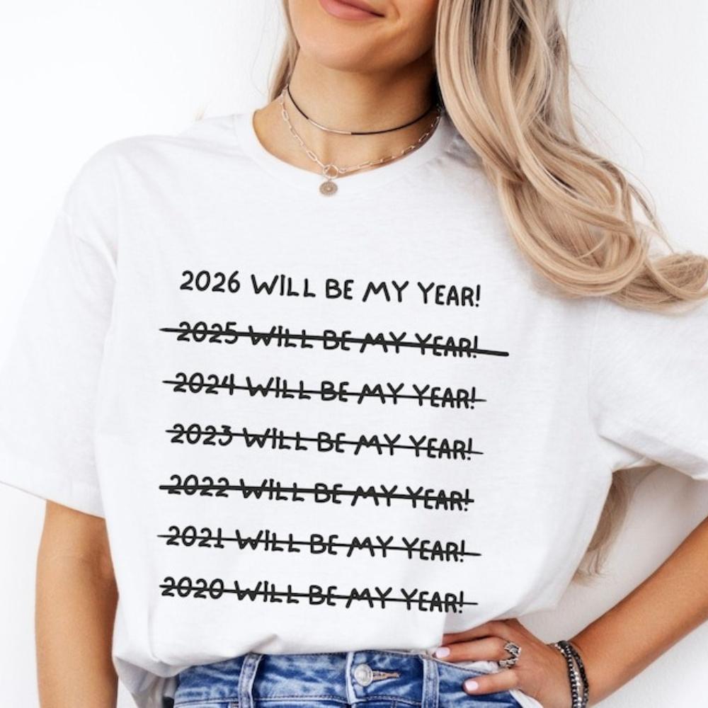 2026 WILL BE MY YEAR Funny Shirt Happy New Year 2026 Tee Hello New Year Graphic T-Shirt Holiday Gift Tshirt Women Top S