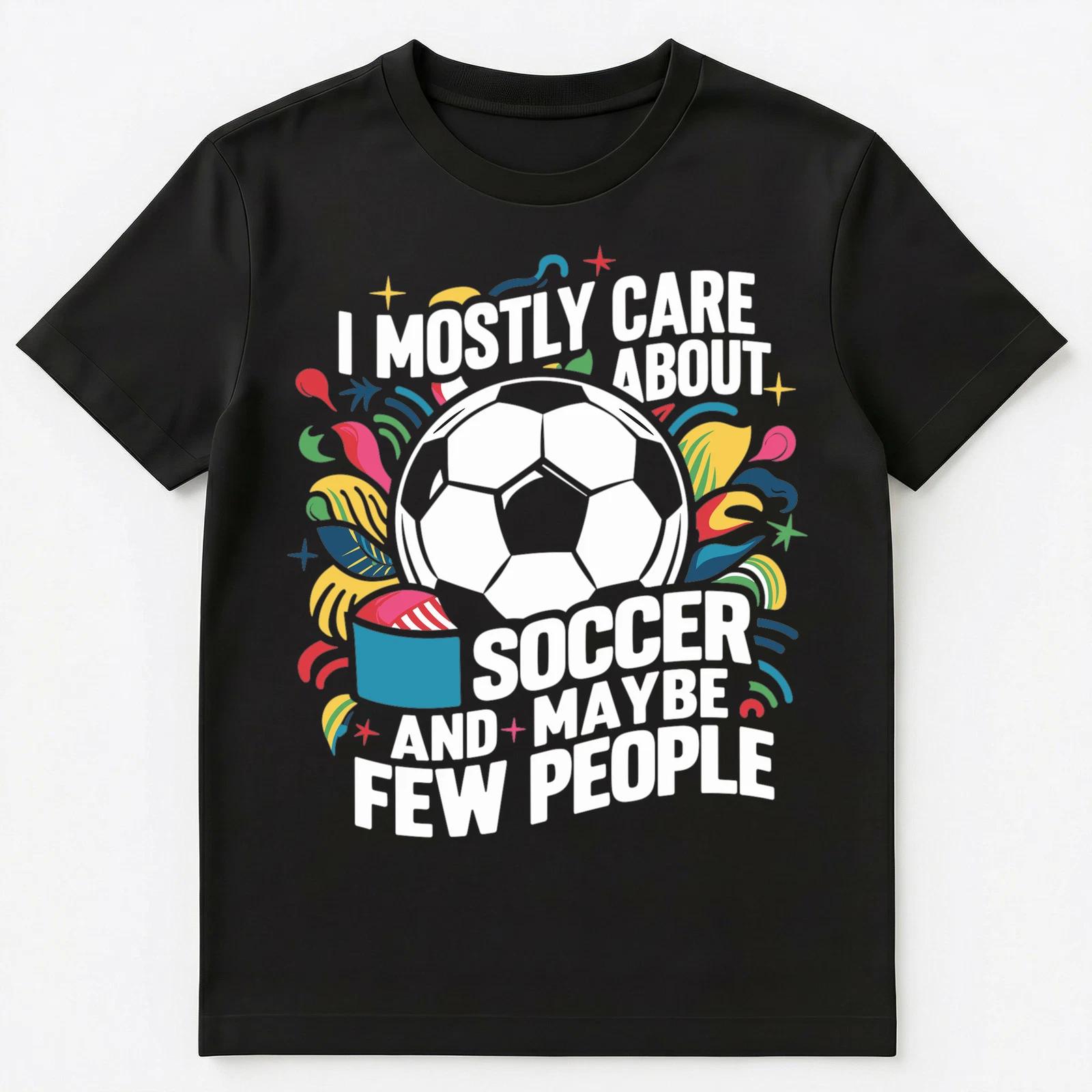 I Mostly Care About Soccer Funny Soccer Unisex T-Shirt 2XL
