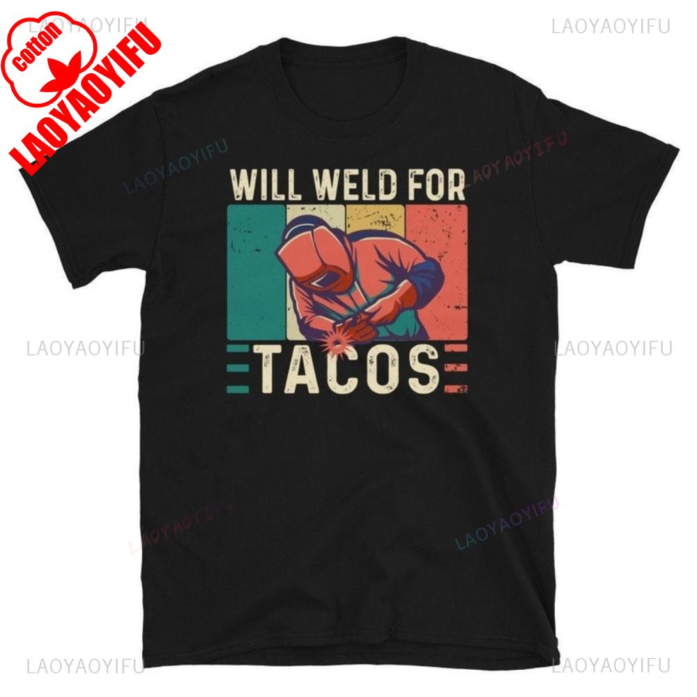 Funny Welding Welder Welders Gift Printed Tshirt Vintage Will Weld for Tacos Welds Birthday Present Man Cotton Tshirts