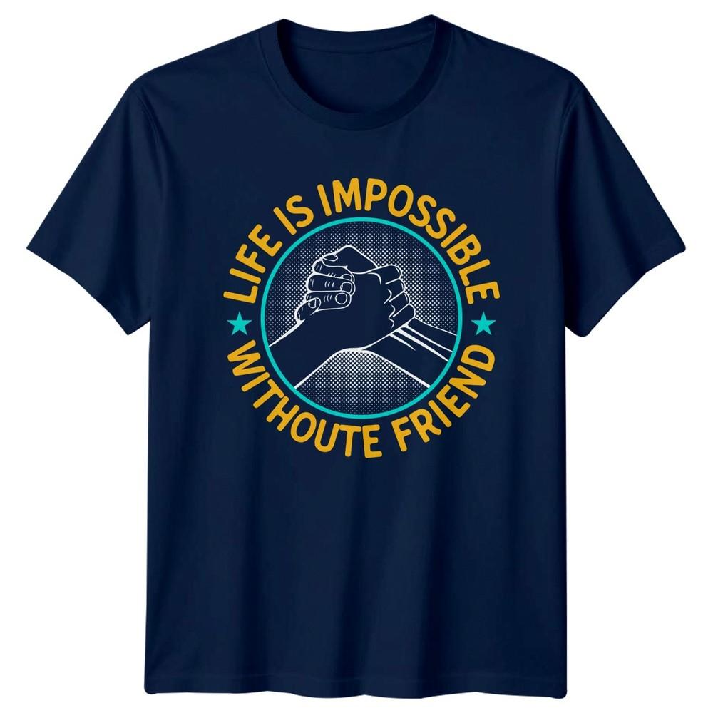 Life Is Impossible Withoute Friends TShirt Friendship Day Gift For Him And Her