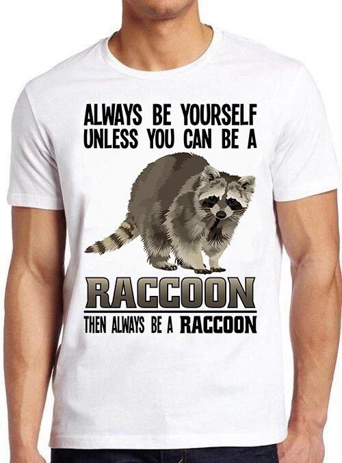 Always Be Yourself Unless You Can Be A Raccoon Funny Cool Gift Tee T Shirt 2877 M
