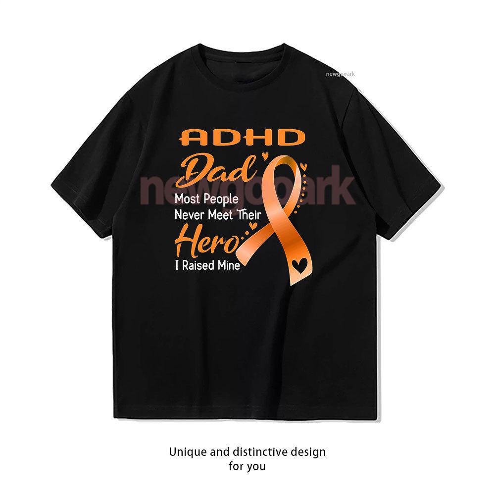 ADHD Dad Most People Never Meet Their Hero I Raise Mine TShirt Woman Man Casual Cotton Graphic T Shirts Creative Streetwear