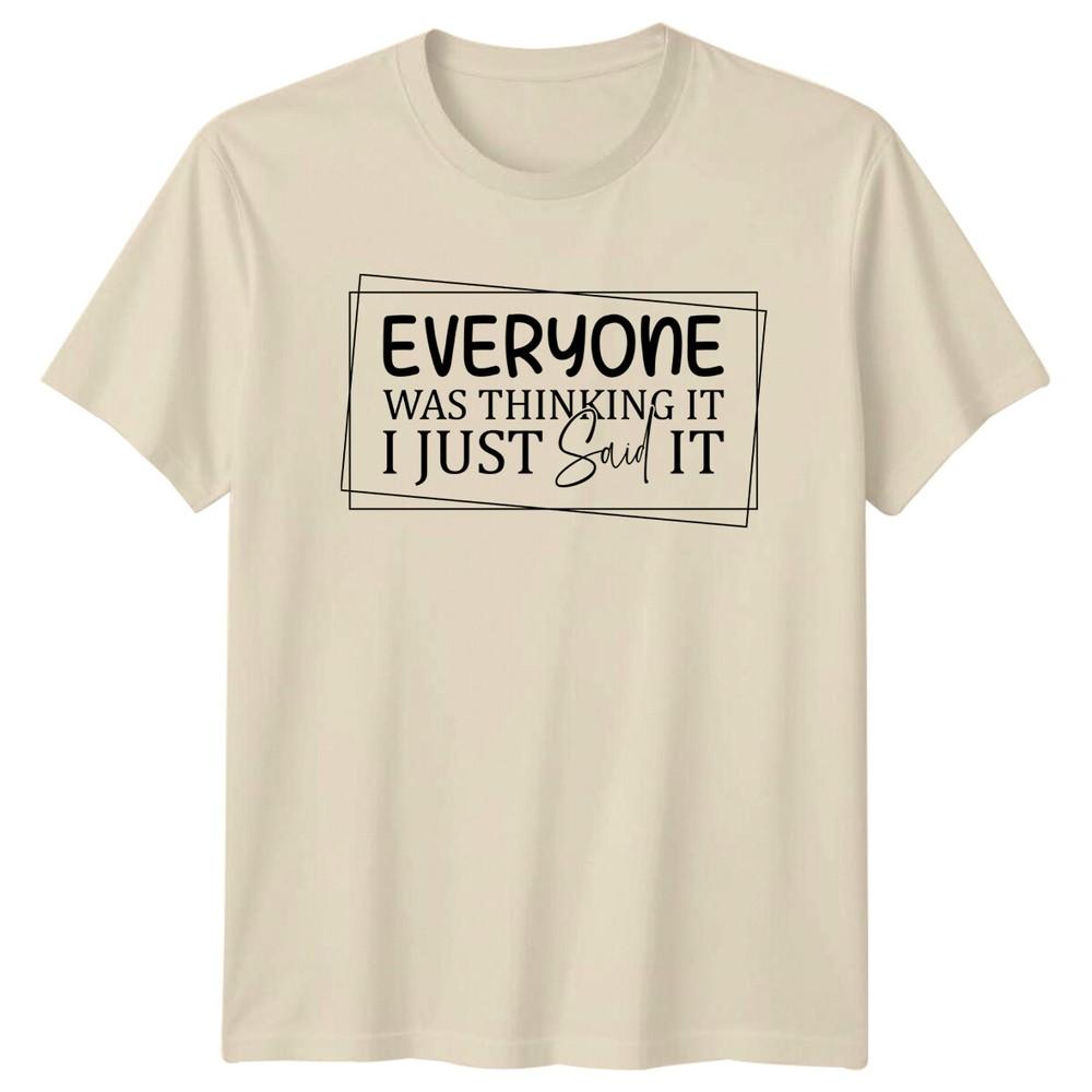 Everyone Was Thinking It I Just Said It Funny Quote Slogan TShirt