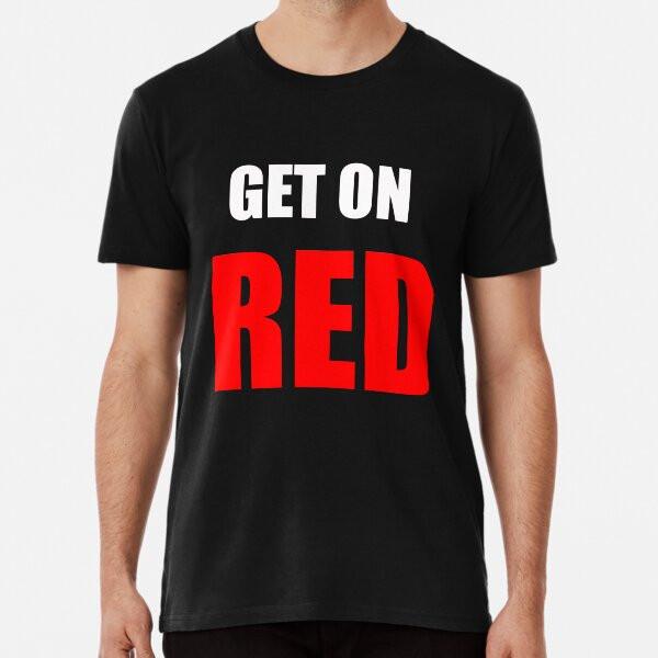 Get On RED Premium T-Shirt S To 5XL Made In the AU/USA T-Shirt