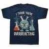 Retro Vintage I Think Youre Overreacting Fun Chemistry T Shirts Cotton Streetwear Gifts Mens Clothing Fashion Oversized T Shirt