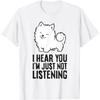 I Hear You I'm Just Not Listening Funny Samoyed T-Shirt