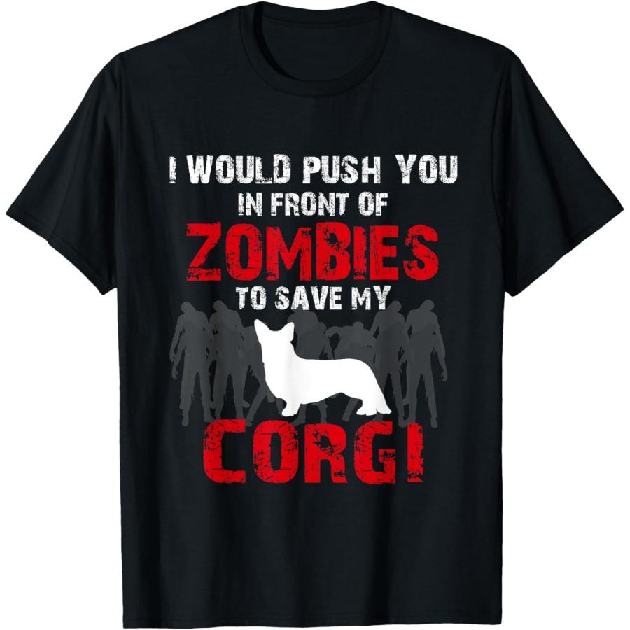

I Would Push You In Front Of Zombies To Save My Corgi Cute Dog Lover T-Shirt Men Women Kids T-Shirt XXXXXL чорний