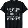 Funny_ Penny For Your Thoughts T-Shirt_ Sarcastic Joke Tee Gift Unisex T-Shirt