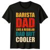 Barista Dad Like A Regular Dad But Cooler Unisexs TShirt Coffee Lover