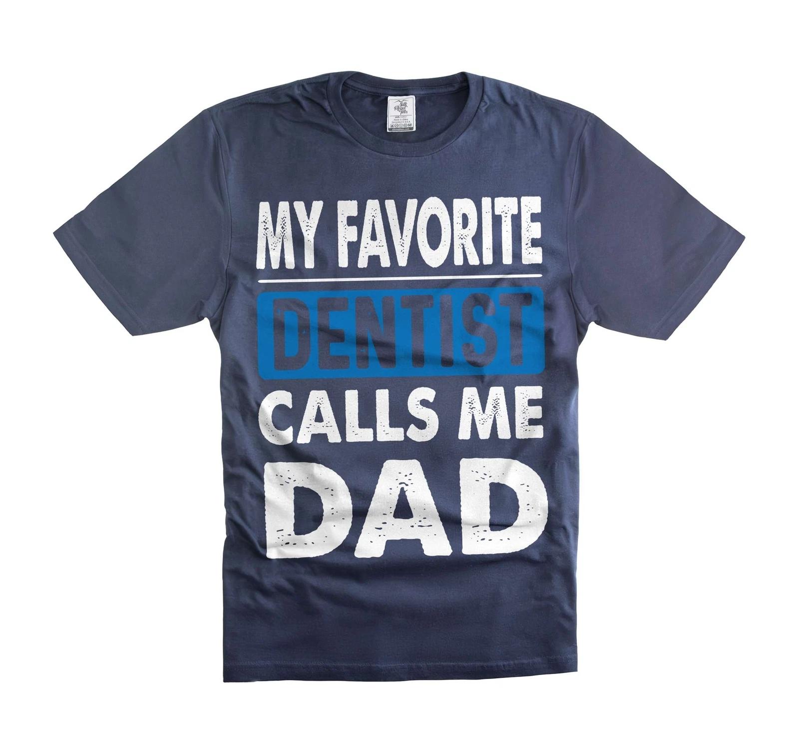 

My Favorite Dentist Calls Me Dad Shirt - Father s Day Gift For Him Dad Father 2XL