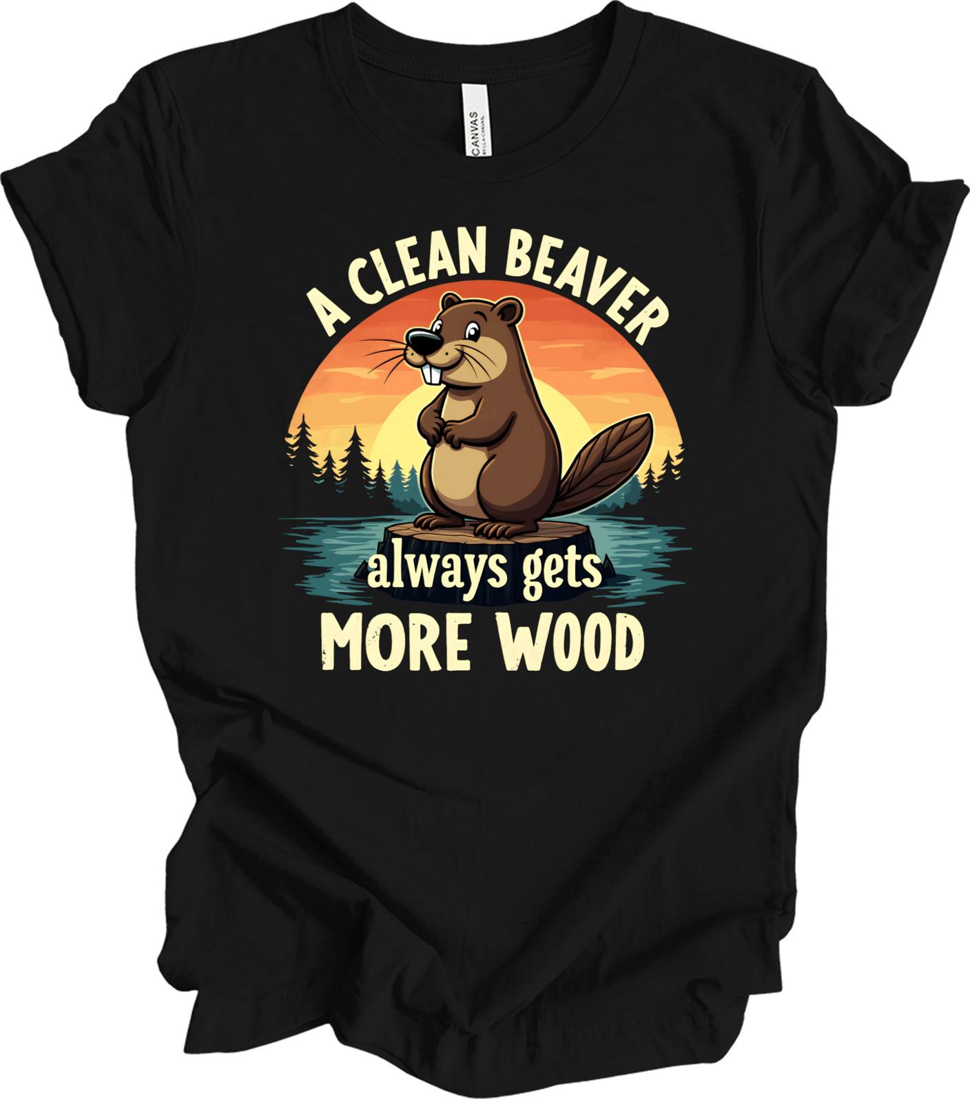 Clean Beaver Always Gets More Wood Shirt Funny Dirty Humor T-shirt XXXXL