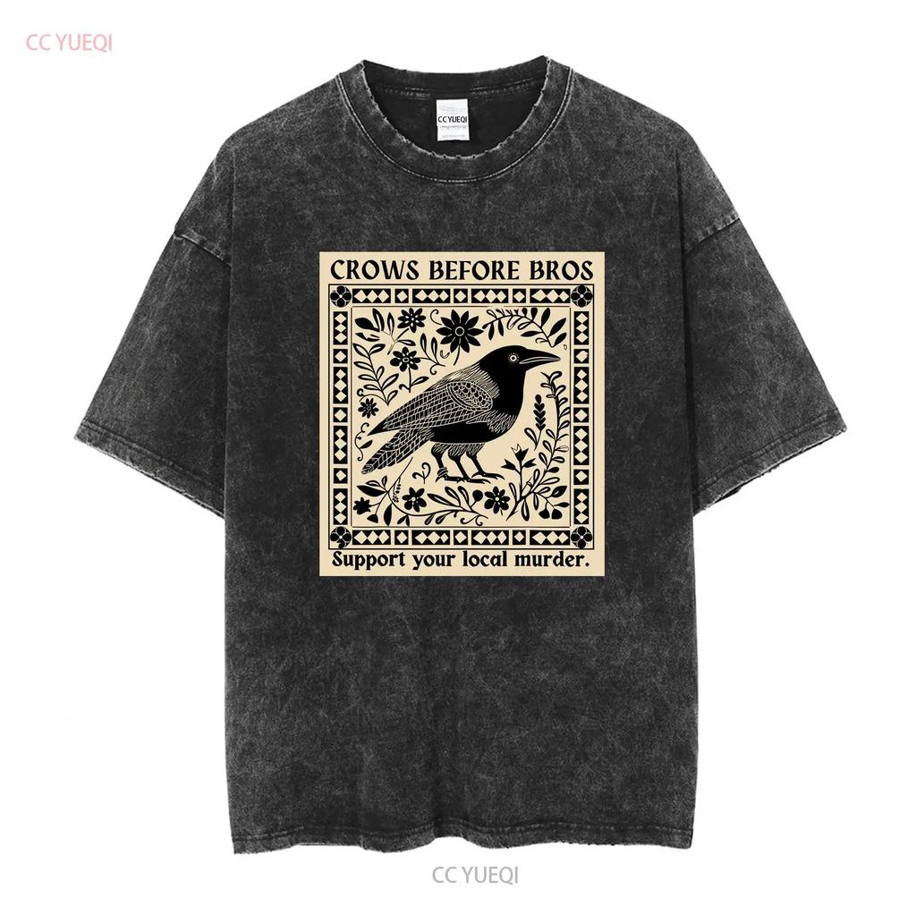 Crows Before Bros Support Your Local Murder Soft Style T Shirt Vintage Washed Graphic Designer Clothes Homme Comfortable