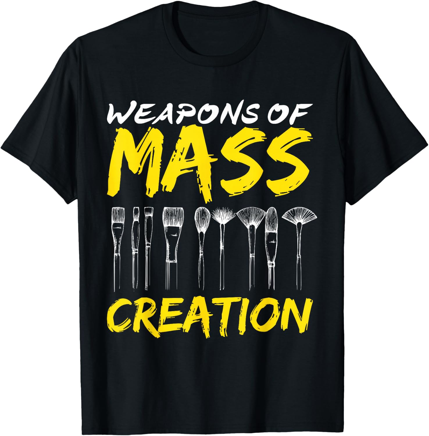 Weapons of Mass Creation Art Brushes Gift Funny T-Shirt T-Shirt Unisex T-Shirt M