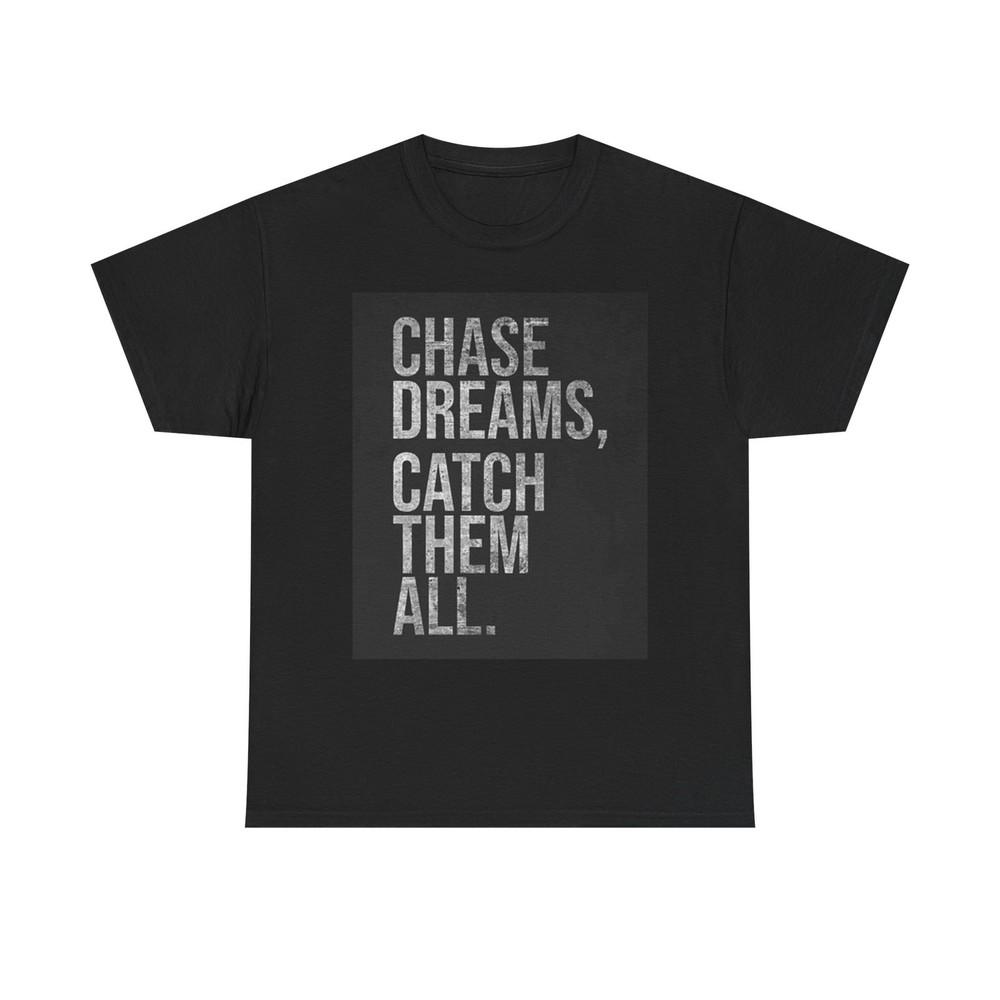 Chase Dreams Catch Em All T Shirt BRAND NEW Apparel Unisex Heavy Cotton Tee 4XL