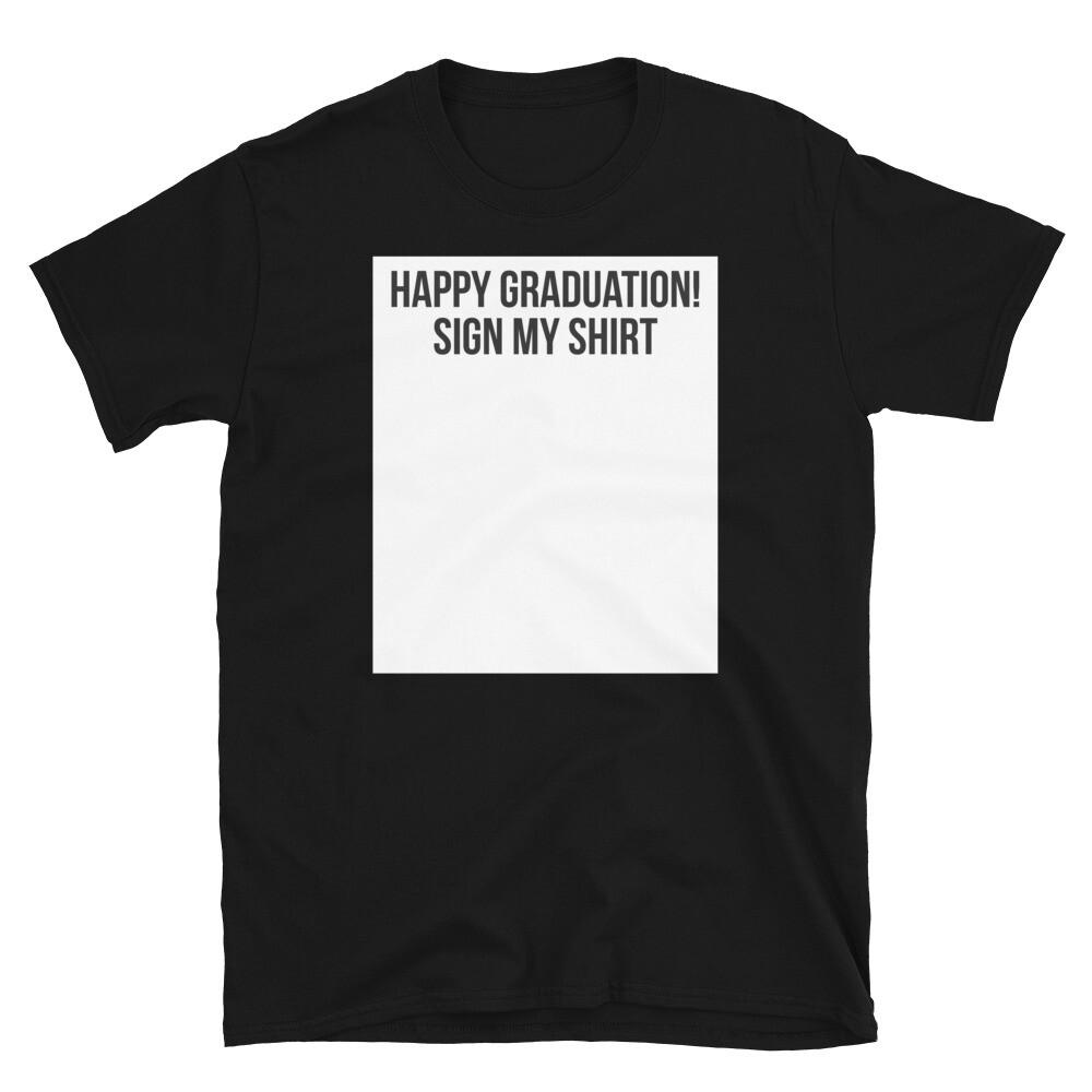 

Happy Graduation Sign My Shirt High School College Short-Sleeve Unisex T-Shirt S