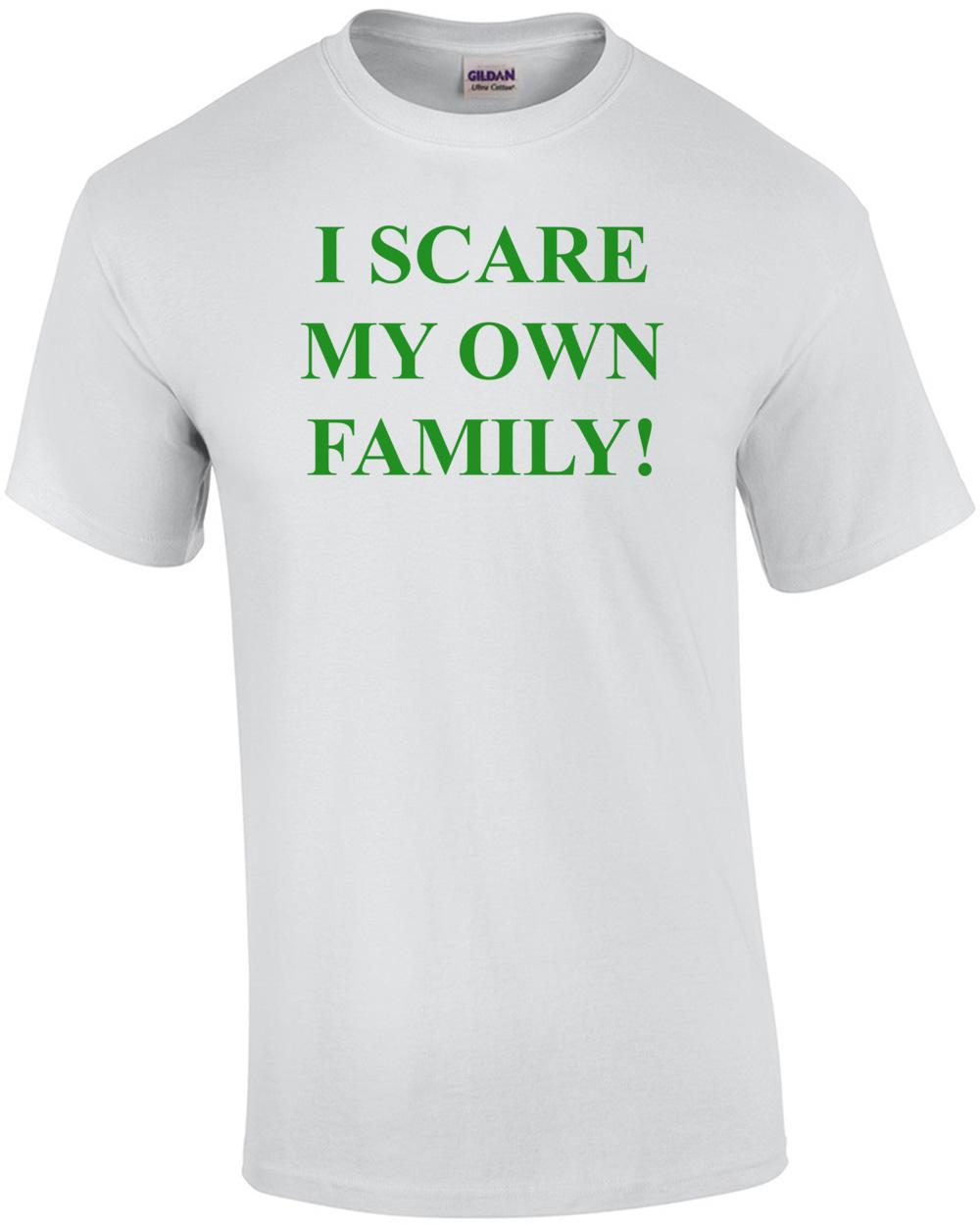 I SCARE MY OWN FAMILY! Shirt Unisex T-Shirt M