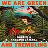 We Are Green and Trembling by Gabriela Cabezon Camara Hardback Book 9781787304765