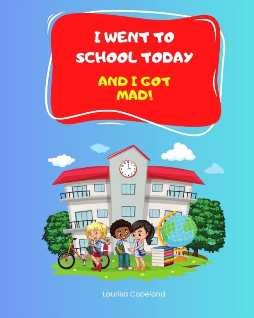 The I Went To School Today & I Got Mad! Book