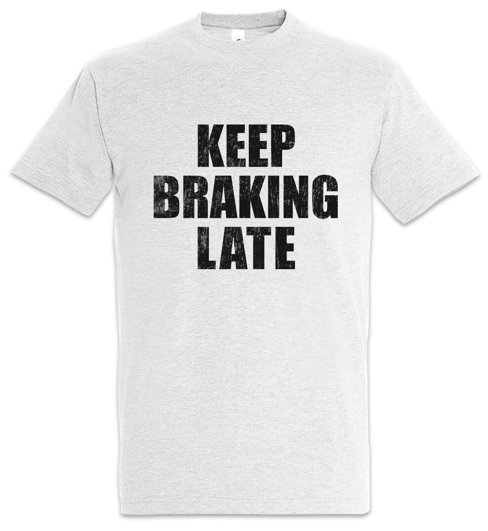 

Keep Braking Late Mens T-Shirt Mens Womens Tees Top Race Racing Car Auto Driver Racer Biker Petrol S