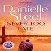 Never Too Late by Danielle Steel Paperback Book 9781529085600