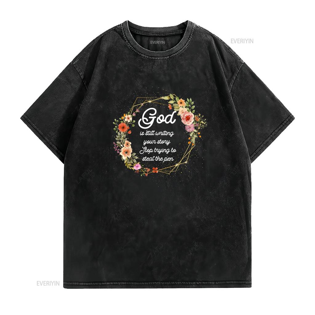 God Is Still Writing Your Story Quit Trying To Steal The Pen T Shirt vintage Washed Casual Versatile Unisex Slightly fashion