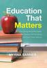 The Education That Matters : How Strong Moral Principles, Literacy and Patriotism Will Save Public Schools Book