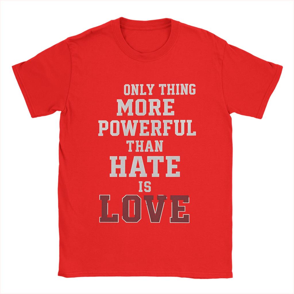 The Only Thing More Powerful Than Hate Is Love T Shirt Beach Cotton T Shirts For Unisex Tshirt Short Sleeves Streetwear Top Tees