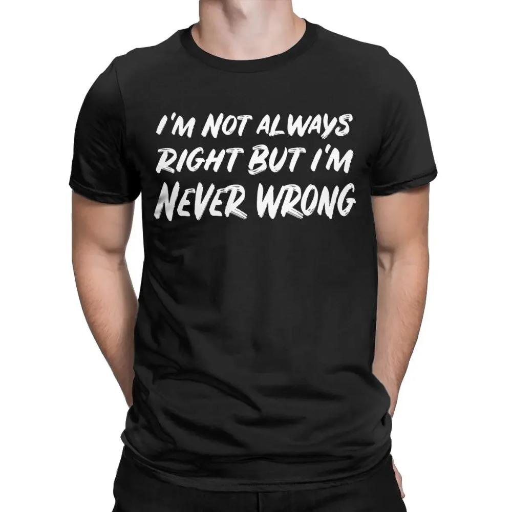 Men's I'm Not Always Right But I'm Never Wrong T Shirt Pure Cotton Clothes Vintage Short Sleeve Crewneck Tees Plus Size T-Shirt