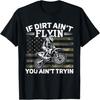 If Dirt Ain't Flyin You Ain't Tryin Dirt Bike Motocross T-Shirt