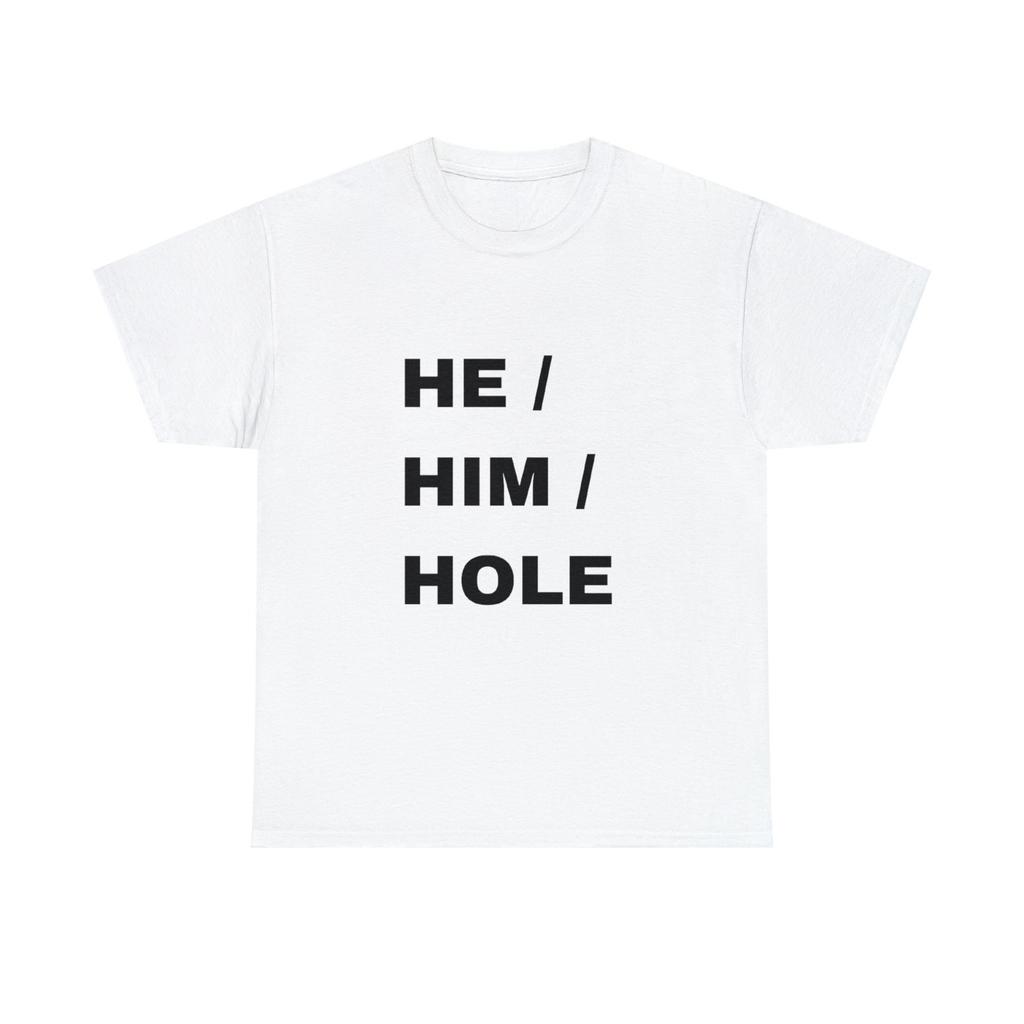 He/Him/Hole Shirt