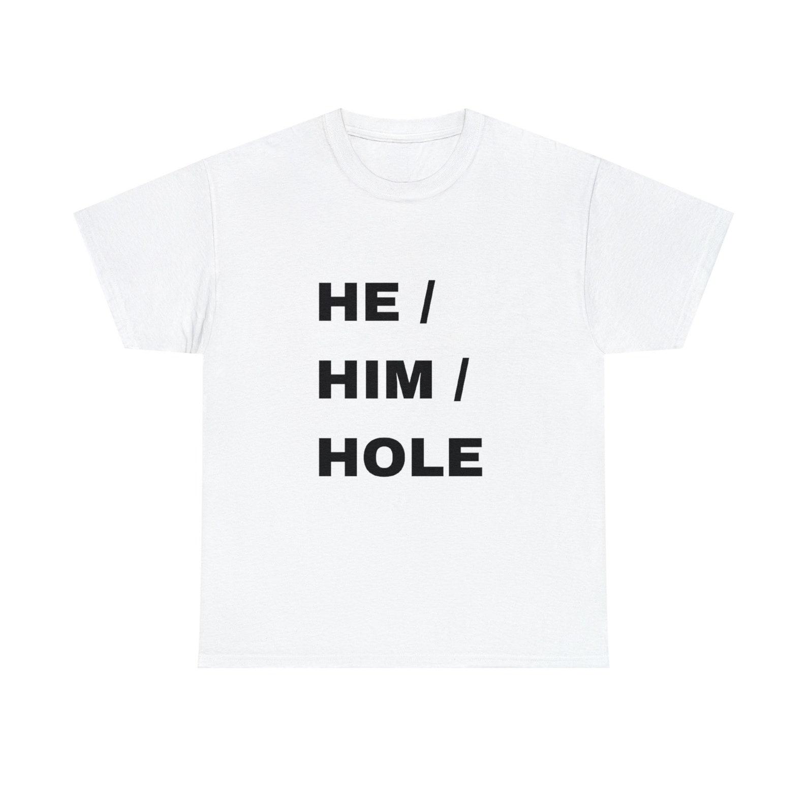 He/Him/Hole Shirt 3XL