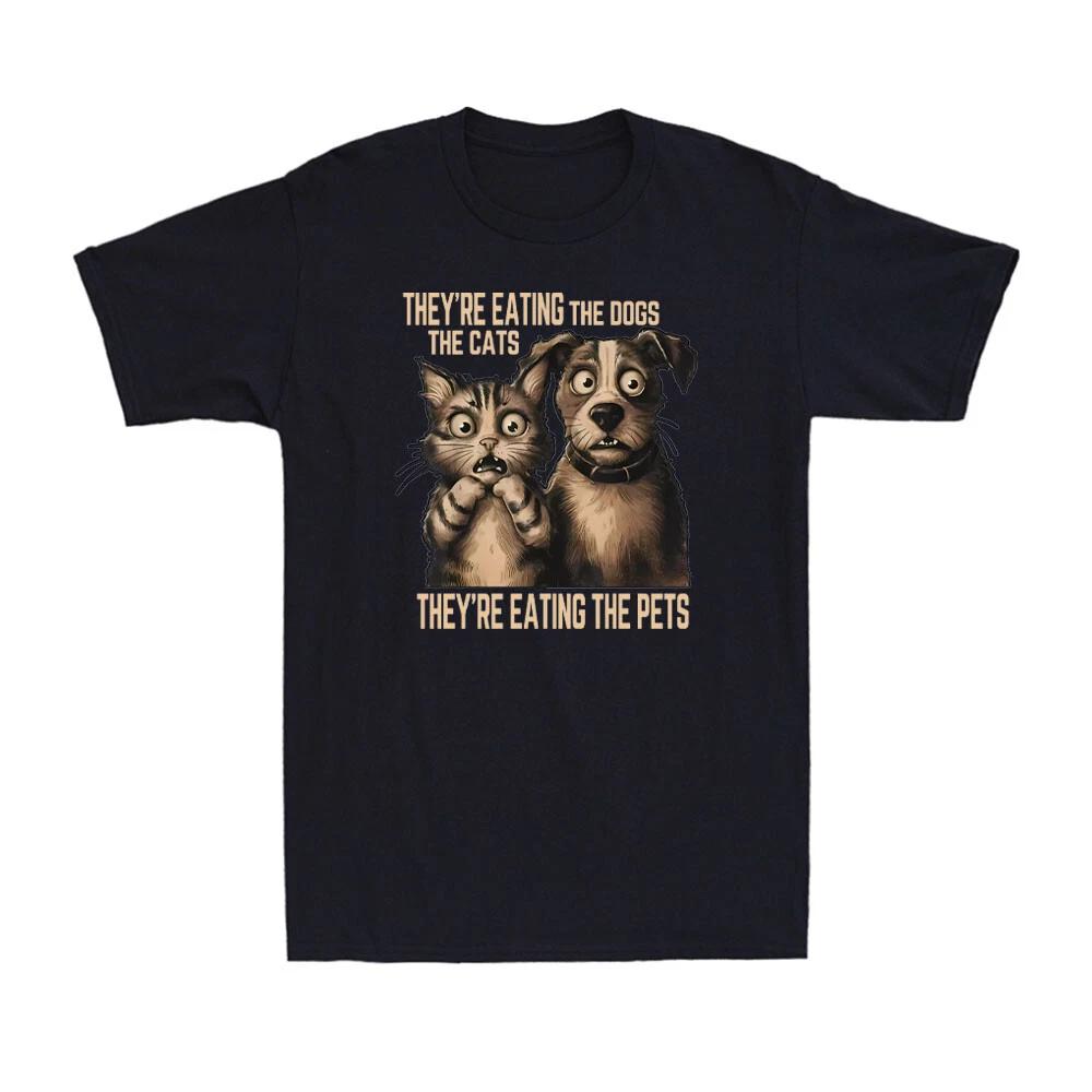 They re Eating The Dogs The Cats They re Eating The Pets Sarcastic Men s T-Shirt S