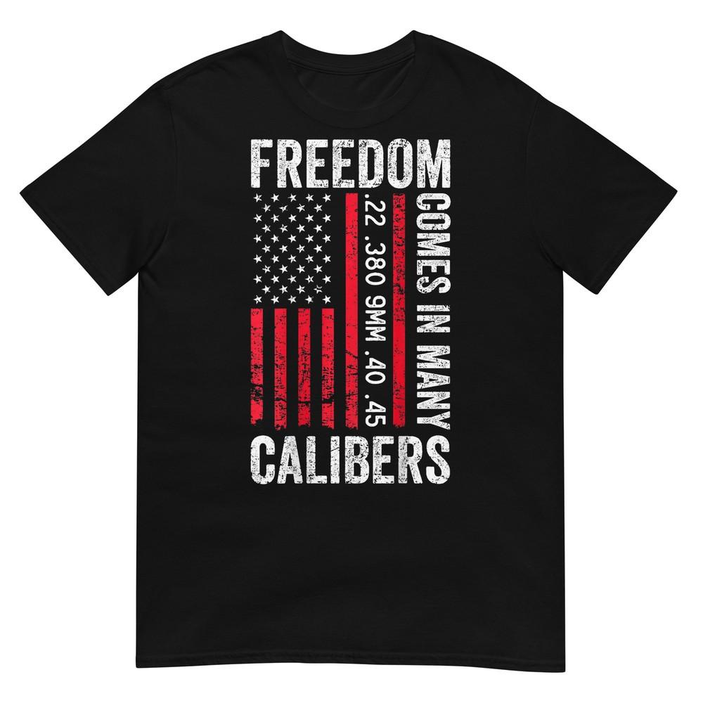 

Freedom Comes In Many Calibers - Funny Pro Gun T-Shirt 2XL