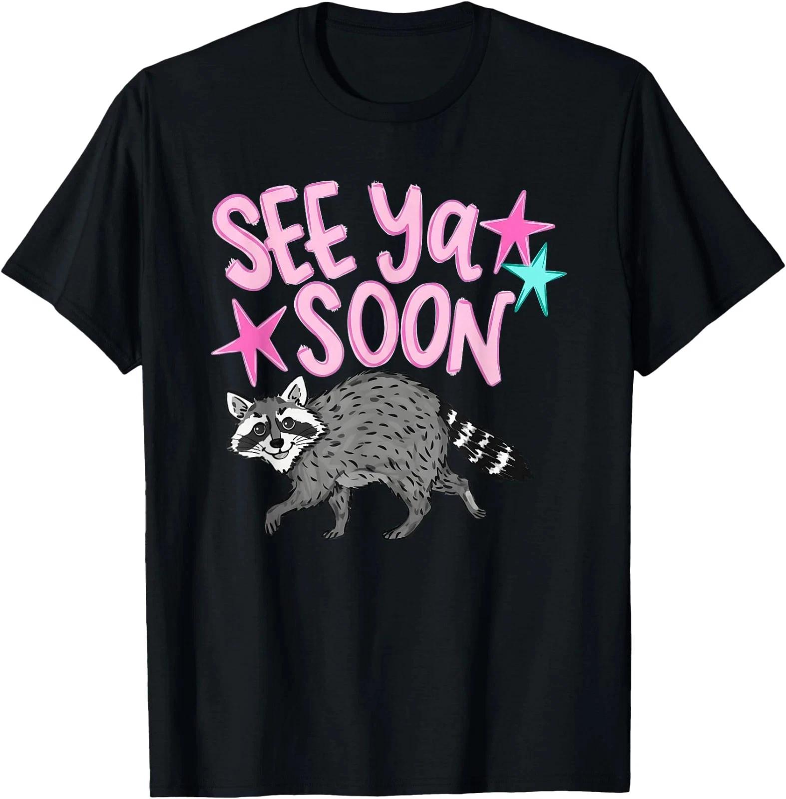 2 Side See Ya Soon Racoon Funny Raccoon Star Saying Quote T- Shirt M