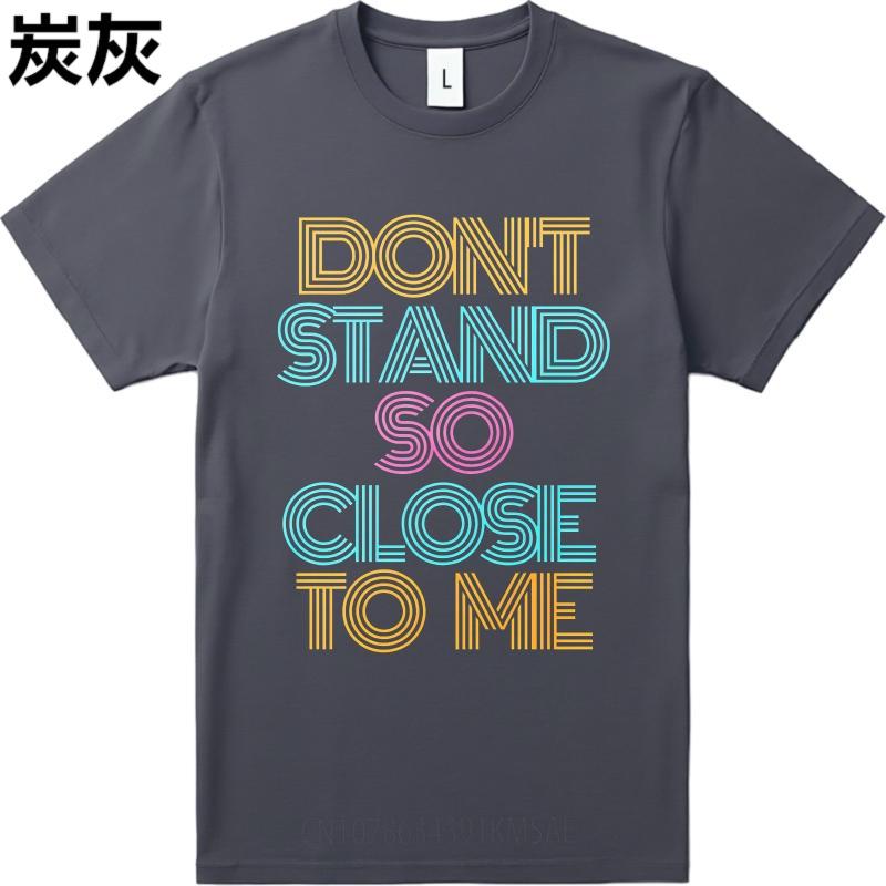 Cotton Summer For Men Tshirt Dont Stand So Close To Me Short Sleeve Street Wear Oneck Tees Fashion Funny Tshirts For Men