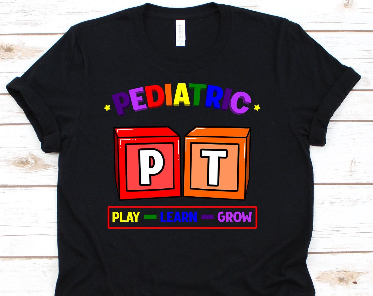 Pediatric PT Play Learn Grow Shirt, Funny PT T Shirt For Physical Therapist Physiotherapist Therapy Assistant, Cool Gait Physiotherapy Gift S