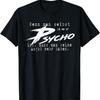 If You Are the Psycho Yourself T-Shirt1