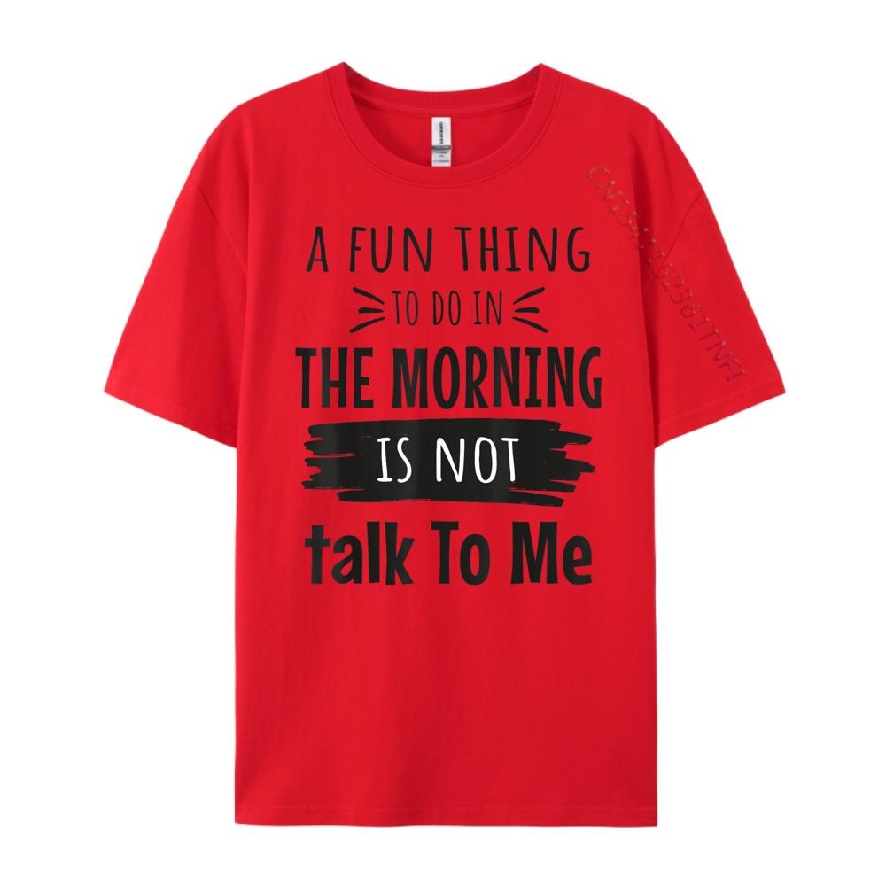 

Quote A Fun Thing To Do In The Morning Humor Unisex Clothes T Shirt Homme S