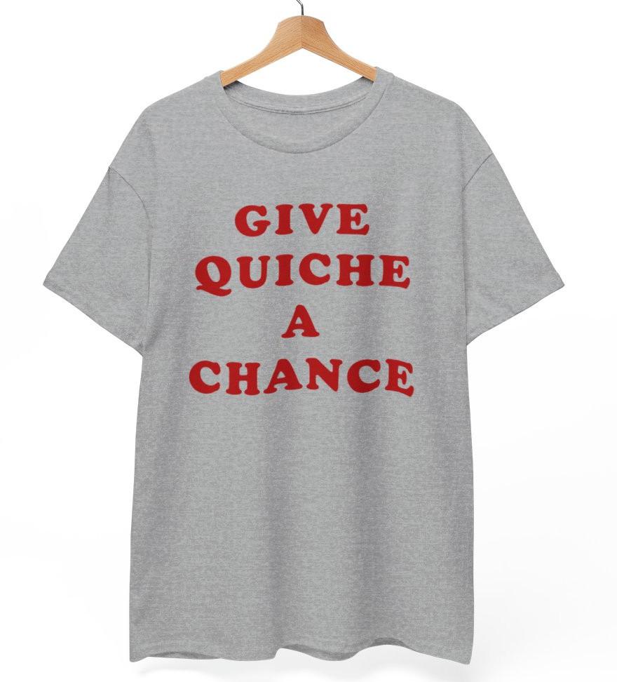 Dwarf Give Quiche a Chance T-Shirt, Unisex Tee
