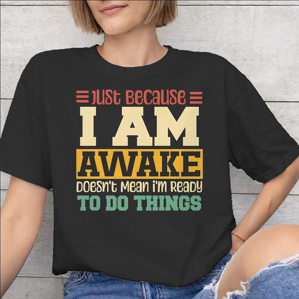 Just Because Im Awake Funny Quote Tee Shirt for Men Women Printed T Shirts Cotton Clothing