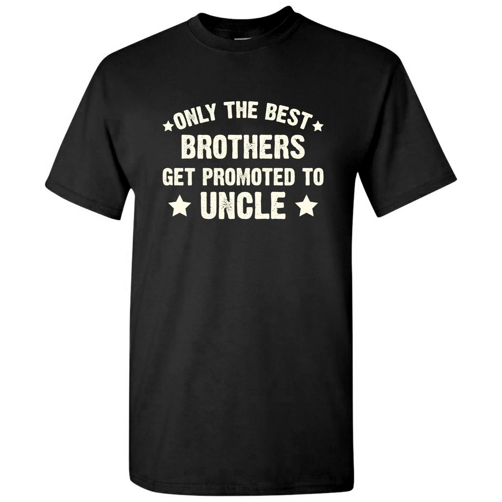 Only The Best Brothers Get Promoted to Uncle - Funny for Uncle T Shirt S