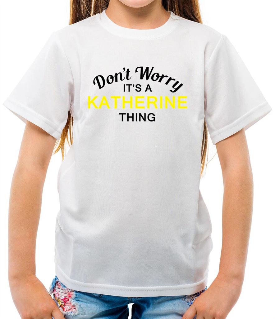 Don't Worry It's a KATHERINE Thing! - Kids T-Shirt - Surname Custom Name Family