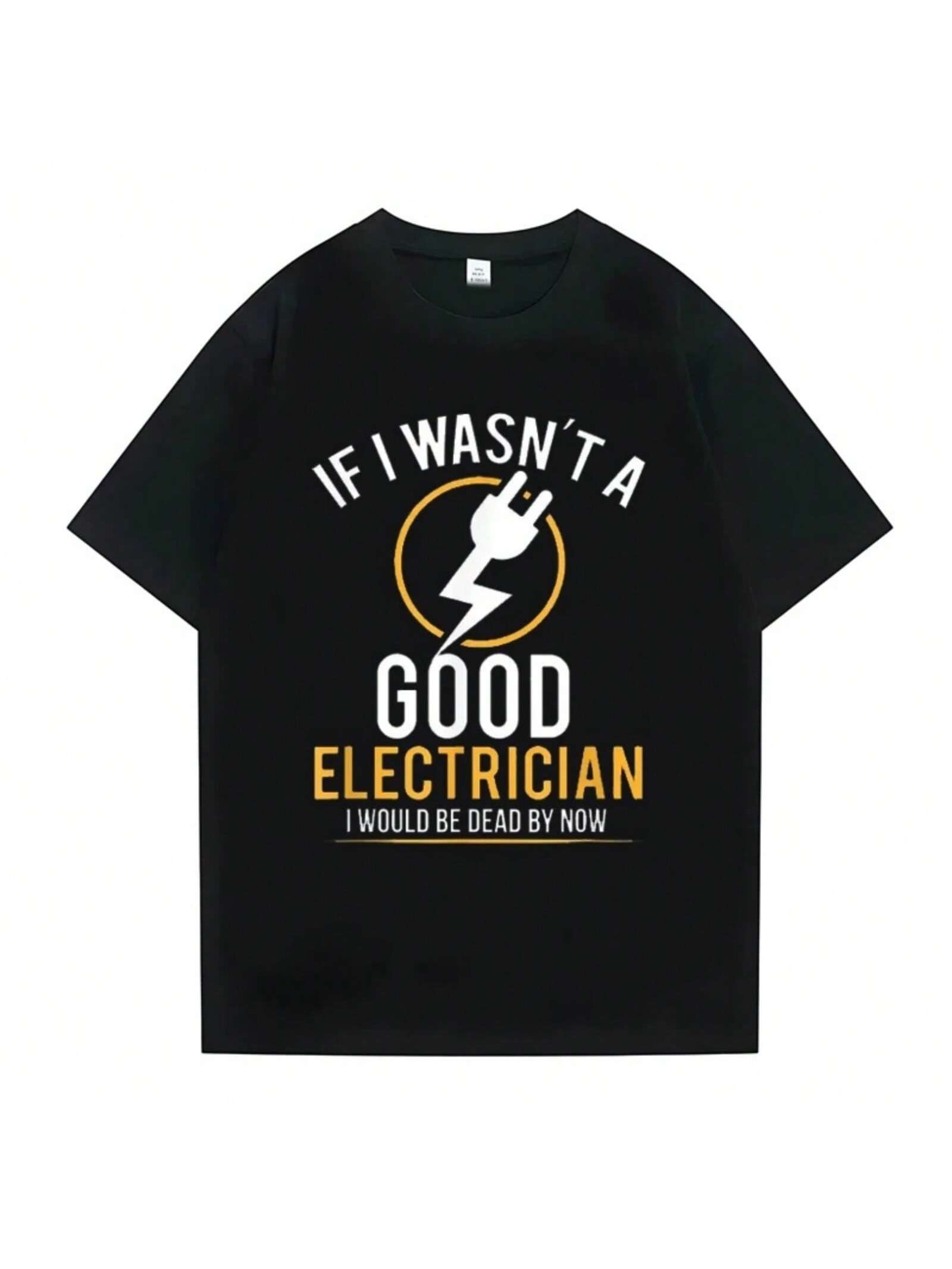 If I Wasn t A Good Electrician I d Be Dead unisex T Shirt Casual Top Tee Summer Short Sleeve T-Shirt Wo unisex Oneck Clothes For Unisex S разноцветный