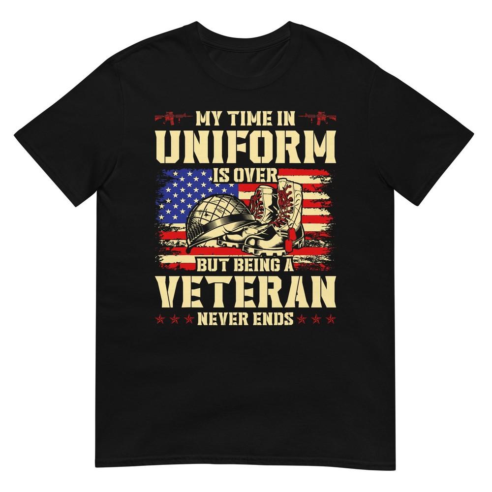 My Time In Uniform Is Over But Being A Veteran Never Ends TShirt